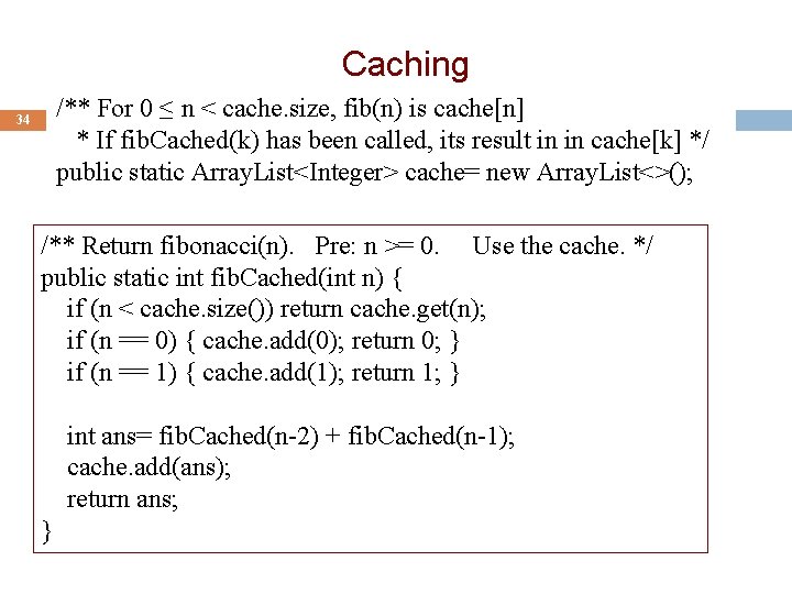 Caching /** For 0 ≤ n < cache. size, fib(n) is cache[n] * If