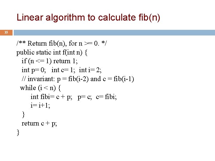 Linear algorithm to calculate fib(n) 35 /** Return fib(n), for n >= 0. */