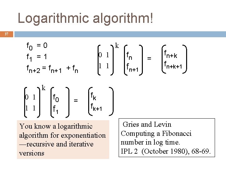 Logarithmic algorithm! 37 f 0 = 0 f 1 = 1 fn+2 = fn+1