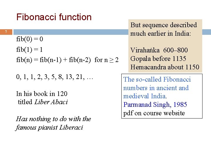 Fibonacci function 7 fib(0) = 0 fib(1) = 1 fib(n) = fib(n-1) + fib(n-2)