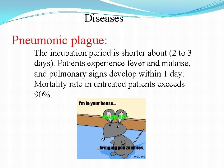 Diseases Pneumonic plague: The incubation period is shorter about (2 to 3 days). Patients