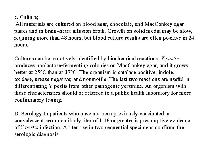 c. Culture; All materials are cultured on blood agar, chocolate, and Mac. Conkey agar