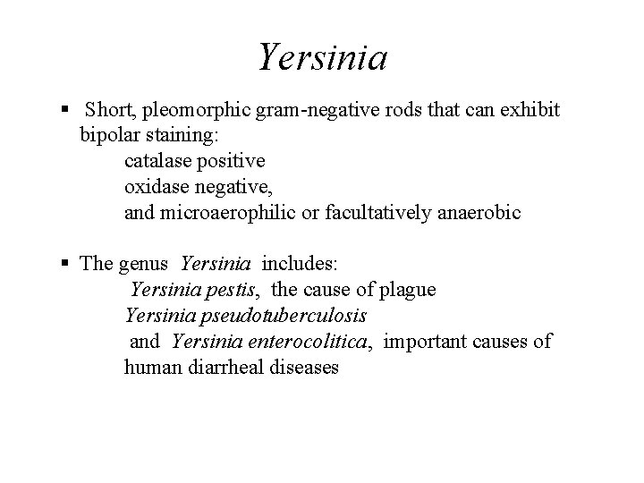 Yersinia § Short, pleomorphic gram-negative rods that can exhibit bipolar staining: catalase positive oxidase