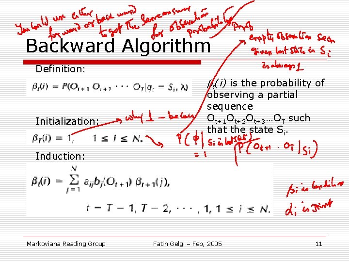 Backward Algorithm Definition: t(i) is the probability of Initialization: observing a partial sequence Ot+1