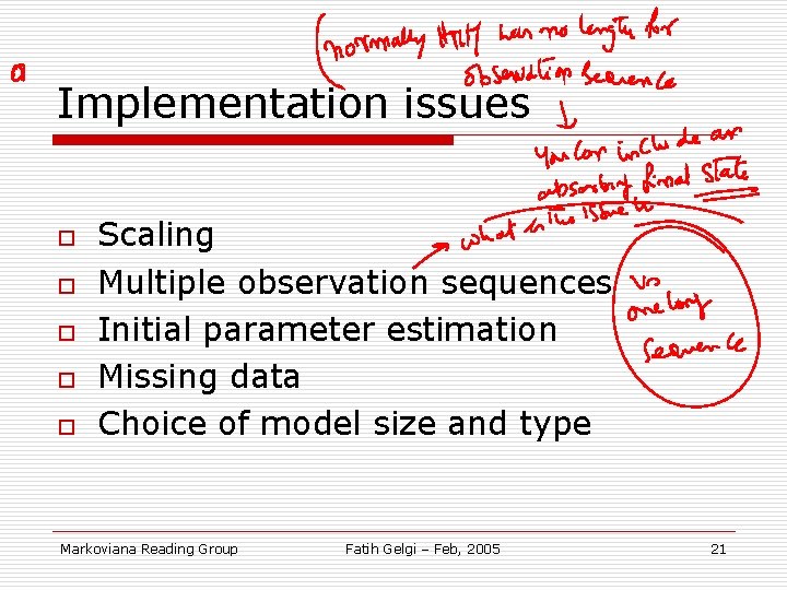 Implementation issues o o o Scaling Multiple observation sequences Initial parameter estimation Missing data