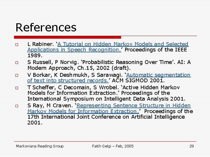 References o o o L Rabiner. ‘A Tutorial on Hidden Markov Models and Selected