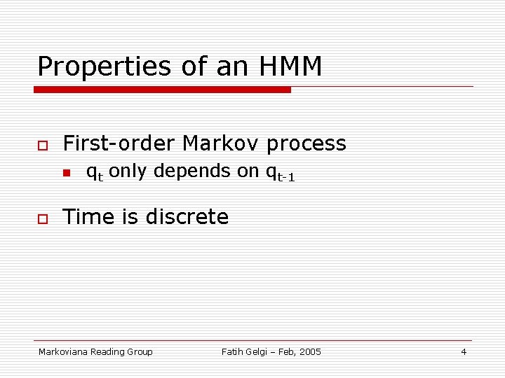 Properties of an HMM o First-order Markov process n o qt only depends on