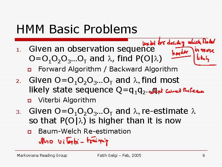 HMM Basic Problems 1. Given an observation sequence O=O 1 O 2 O 3…OT