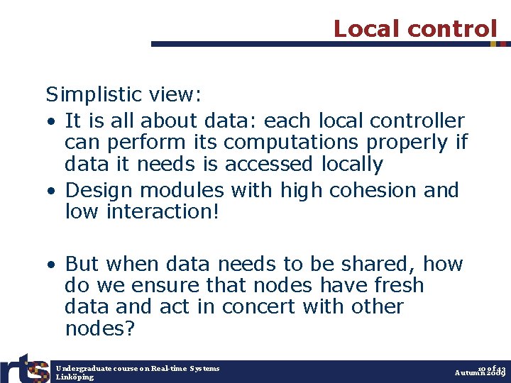 Local control Simplistic view: • It is all about data: each local controller can