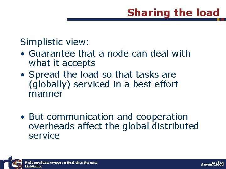 Sharing the load Simplistic view: • Guarantee that a node can deal with what