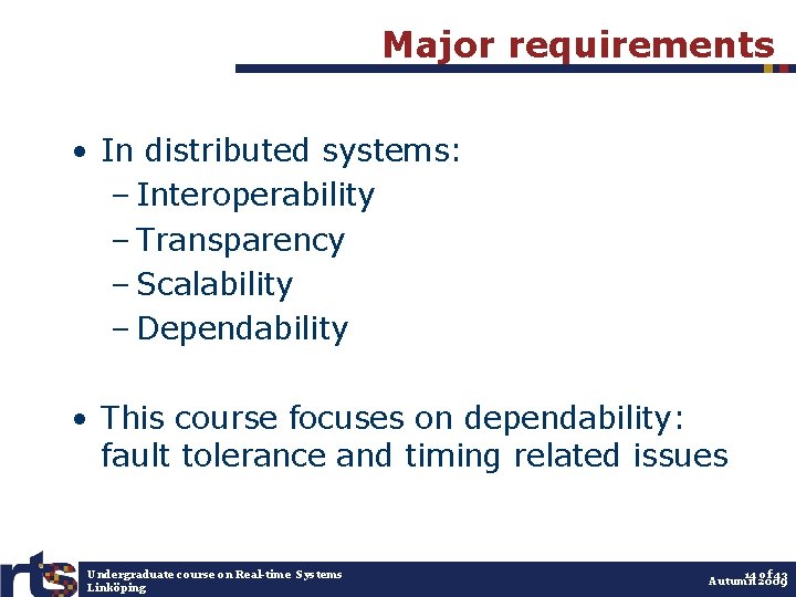 Major requirements • In distributed systems: – Interoperability – Transparency – Scalability – Dependability