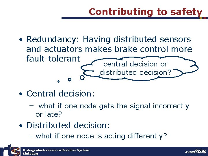 Contributing to safety • Redundancy: Having distributed sensors and actuators makes brake control more