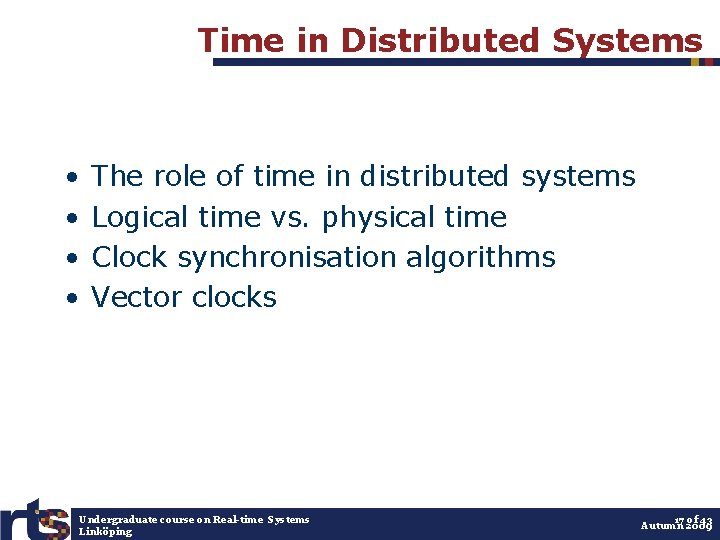 Time in Distributed Systems • • The role of time in distributed systems Logical
