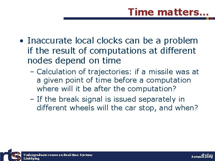 Time matters… • Inaccurate local clocks can be a problem if the result of