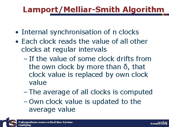 Lamport/Melliar-Smith Algorithm • Internal synchronisation of n clocks • Each clock reads the value