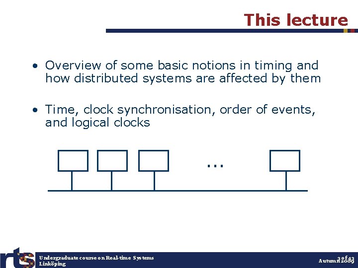 This lecture • Overview of some basic notions in timing and how distributed systems