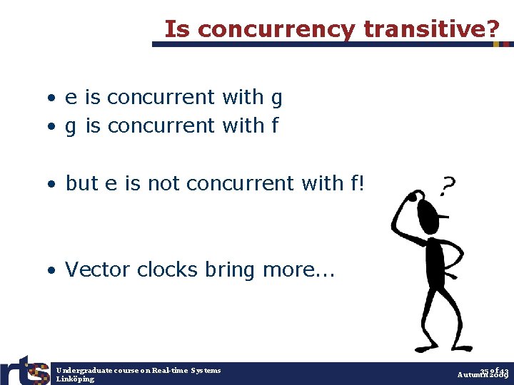 Is concurrency transitive? • e is concurrent with g • g is concurrent with