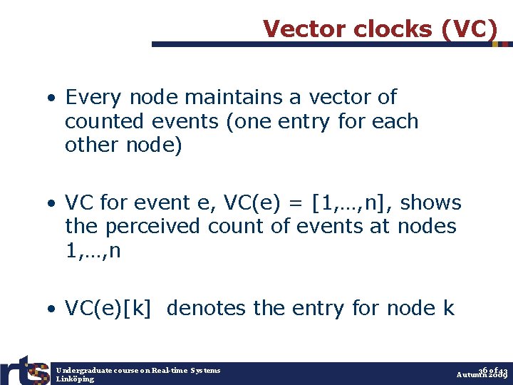 Vector clocks (VC) • Every node maintains a vector of counted events (one entry