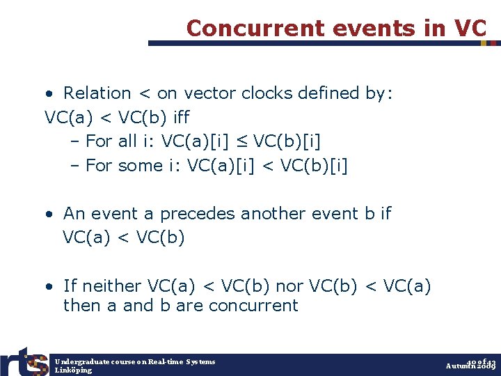 Concurrent events in VC • Relation < on vector clocks defined by: VC(a) <