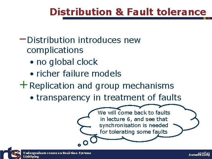 Distribution & Fault tolerance –Distribution introduces new complications • no global clock • richer