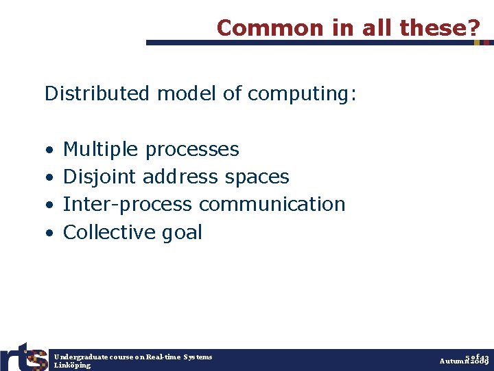 Common in all these? Distributed model of computing: • • Multiple processes Disjoint address