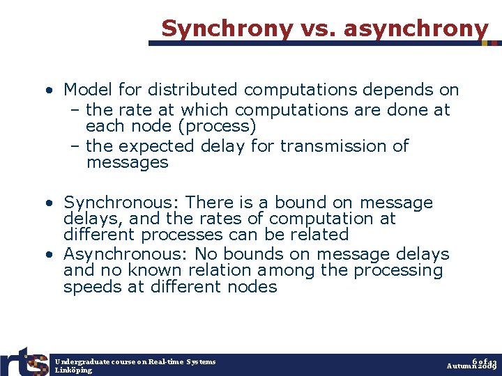 Synchrony vs. asynchrony • Model for distributed computations depends on – the rate at