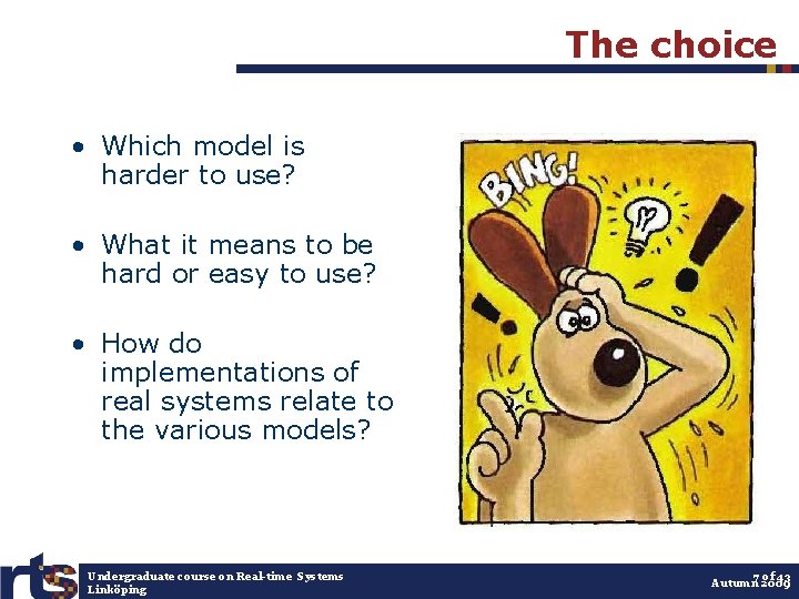 The choice • Which model is harder to use? • What it means to