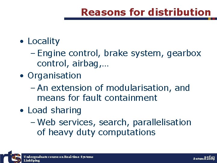 Reasons for distribution • Locality – Engine control, brake system, gearbox control, airbag, …
