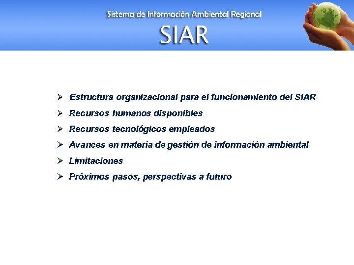 Ø Estructura organizacional para el funcionamiento del SIAR Ø Recursos humanos disponibles Ø Recursos