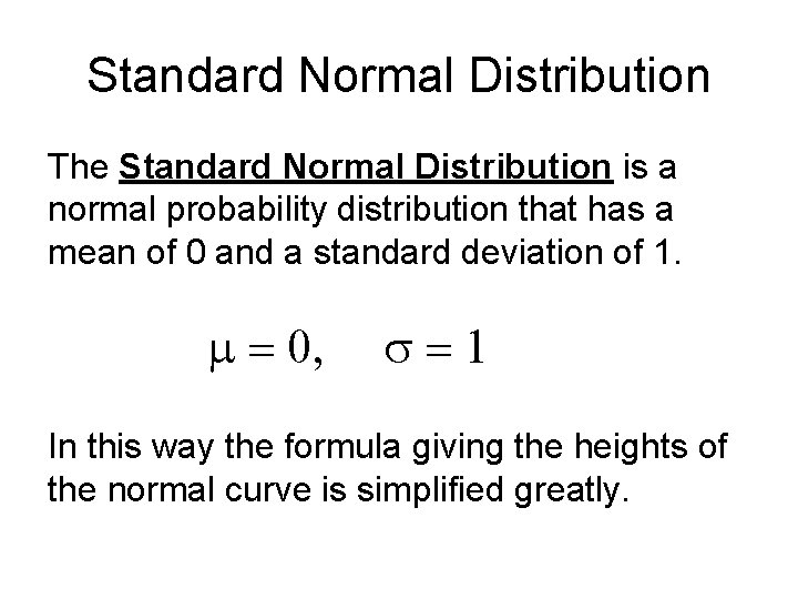 Standard Normal Distribution The Standard Normal Distribution is a normal probability distribution that has Standard Normal Distribution The Standard Normal Distribution is a normal probability distribution that has