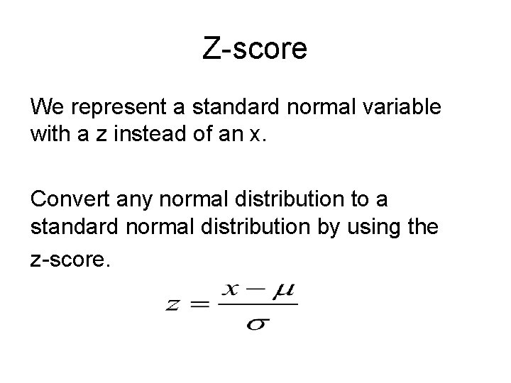 Z-score We represent a standard normal variable with a z instead of an x. Z-score We represent a standard normal variable with a z instead of an x.