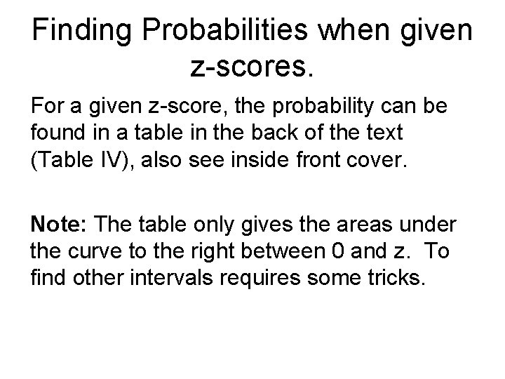 Finding Probabilities when given z-scores. For a given z-score, the probability can be found Finding Probabilities when given z-scores. For a given z-score, the probability can be found