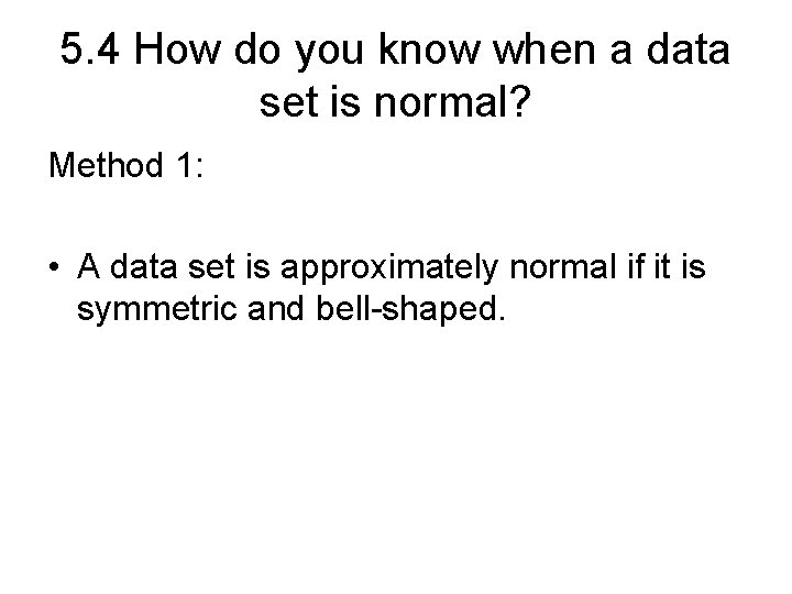 5. 4 How do you know when a data set is normal? Method 1: 5. 4 How do you know when a data set is normal? Method 1: