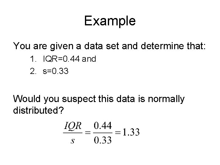 Example You are given a data set and determine that: 1. IQR=0. 44 and Example You are given a data set and determine that: 1. IQR=0. 44 and