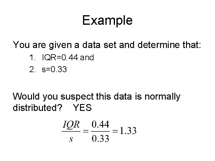 Example You are given a data set and determine that: 1. IQR=0. 44 and Example You are given a data set and determine that: 1. IQR=0. 44 and