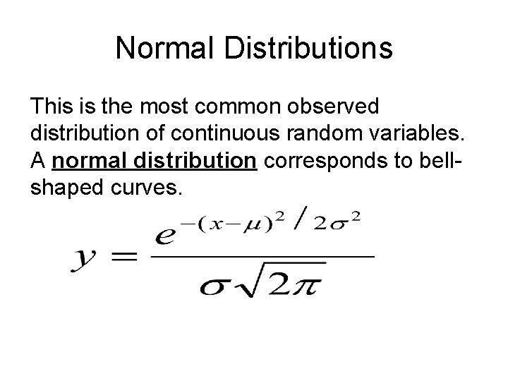 Normal Distributions This is the most common observed distribution of continuous random variables. A Normal Distributions This is the most common observed distribution of continuous random variables. A