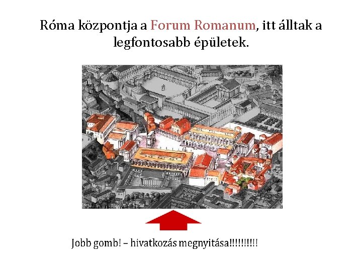 Róma központja a Forum Romanum, itt álltak a legfontosabb épületek. 