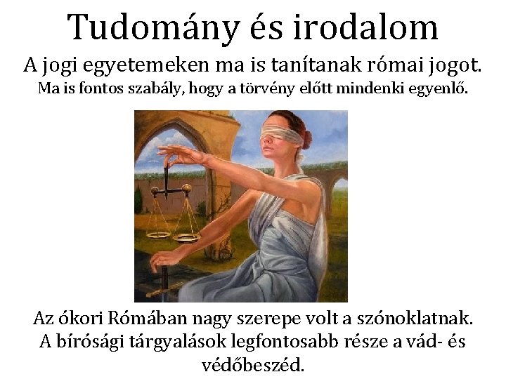 Tudomány és irodalom A jogi egyetemeken ma is tanítanak római jogot. Ma is fontos