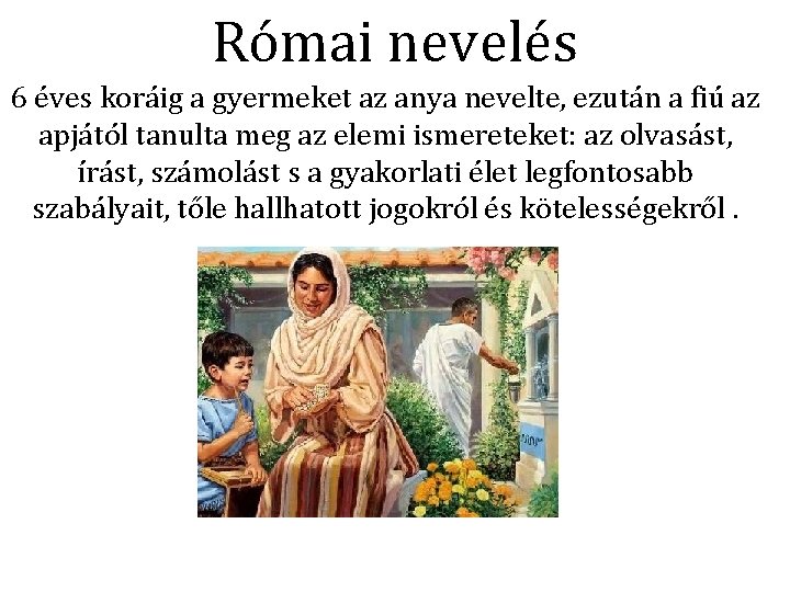 Római nevelés 6 éves koráig a gyermeket az anya nevelte, ezután a fiú az