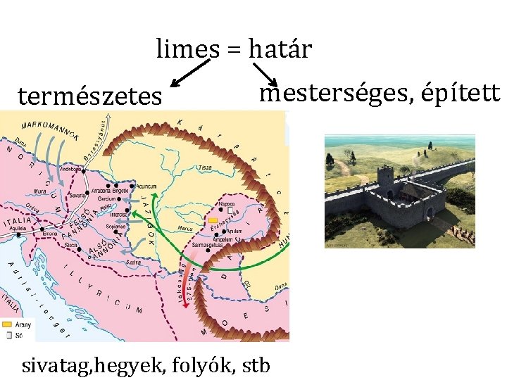 limes = határ természetes mesterséges, épített sivatag, hegyek, folyók, stb 