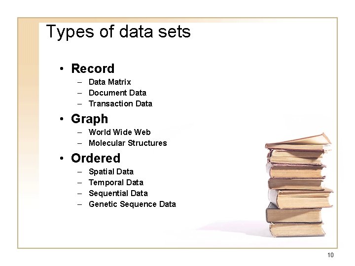 Types of data sets • Record – Data Matrix – Document Data – Transaction