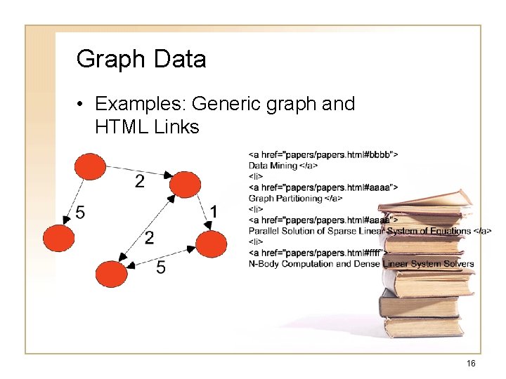Graph Data • Examples: Generic graph and HTML Links 16 