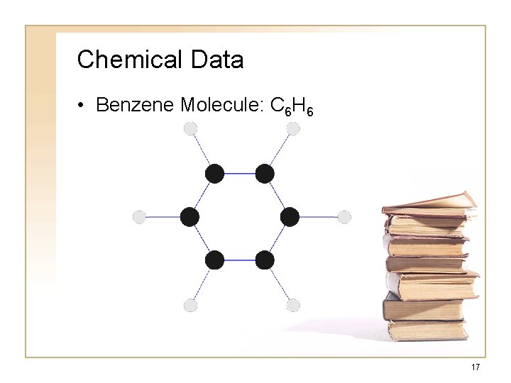 Chemical Data • Benzene Molecule: C 6 H 6 17 