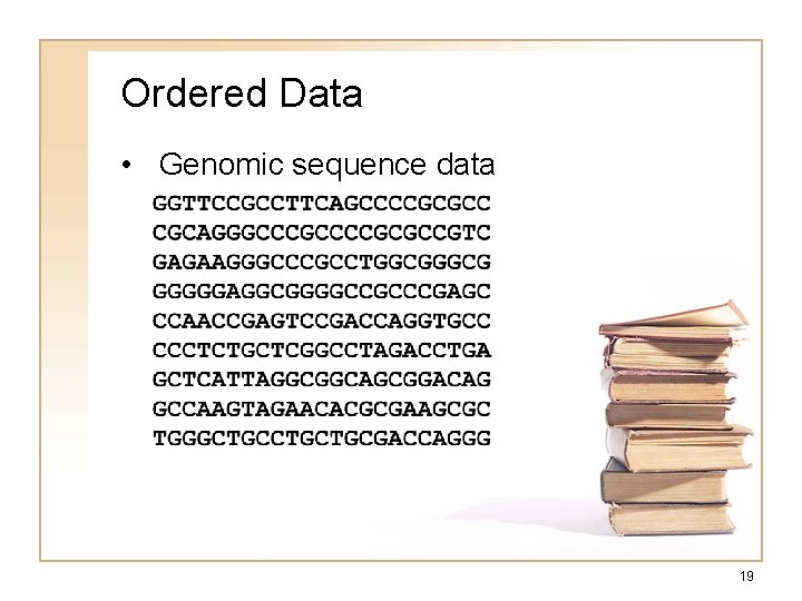 Ordered Data • Genomic sequence data 19 