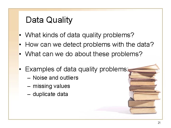 Data Quality • What kinds of data quality problems? • How can we detect