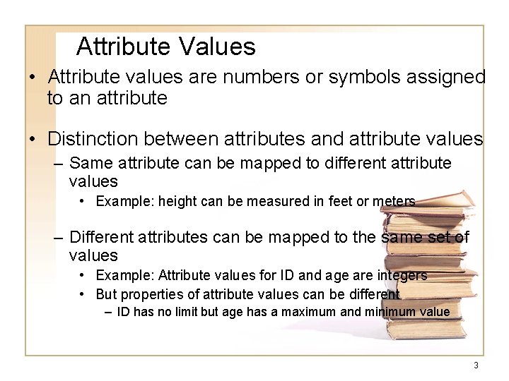 Attribute Values • Attribute values are numbers or symbols assigned to an attribute •