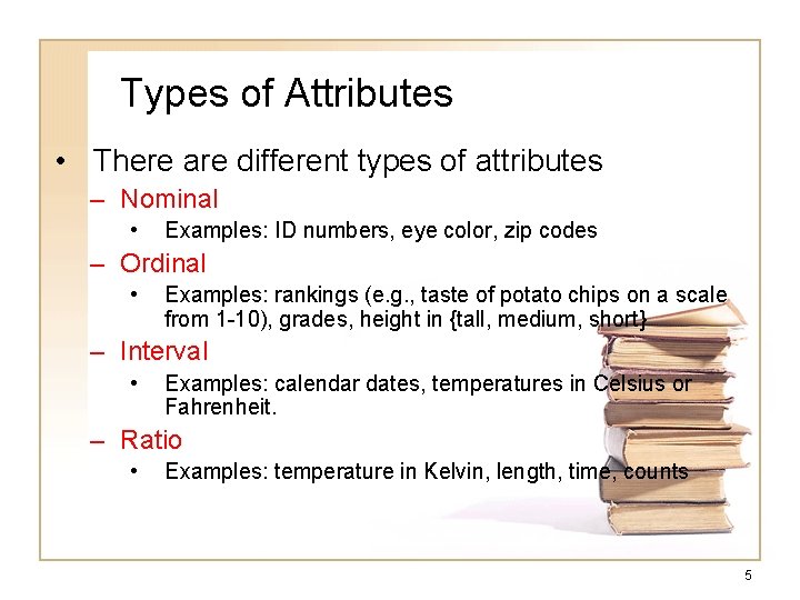 Types of Attributes • There are different types of attributes – Nominal • Examples: