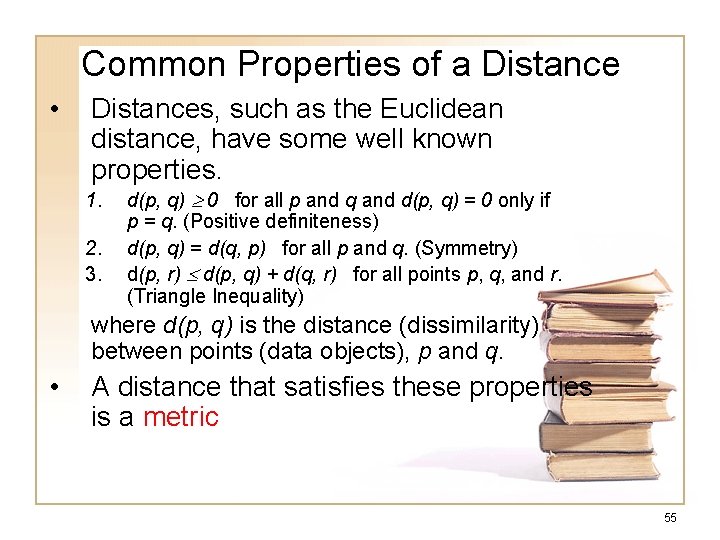 Common Properties of a Distance • Distances, such as the Euclidean distance, have some