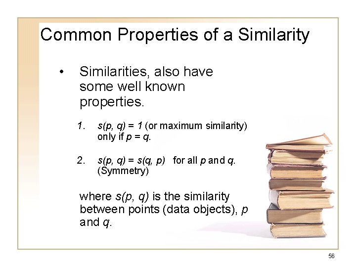 Common Properties of a Similarity • Similarities, also have some well known properties. 1.