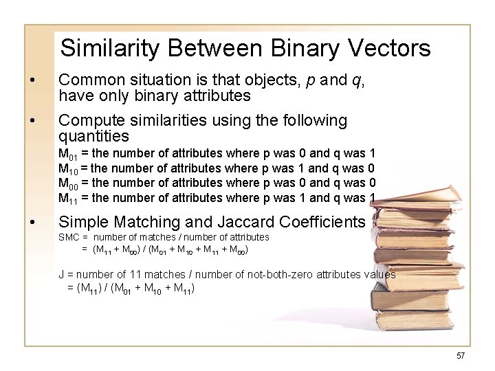 Similarity Between Binary Vectors • Common situation is that objects, p and q, have